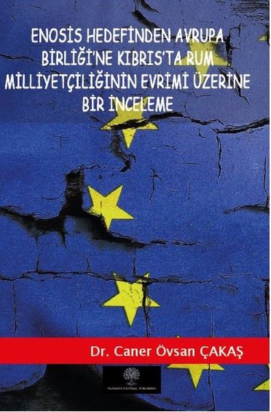 Enosis Hedefinden Avrupa Birliğine Kıbrısta Rum Milliyetçiliğinin Evrimi Üzerine Bir İnceleme