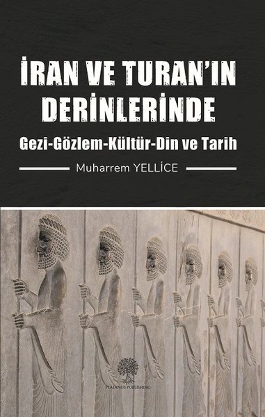 İran ve Turanın Derinlerinde: Gezi - Gözlem - Kültür - Din ve Tarih