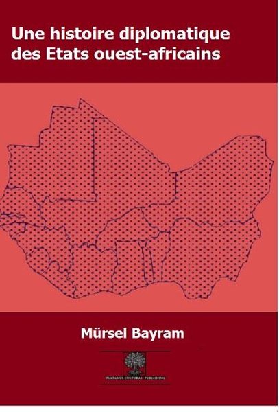 Une Histoire Diplomatique des Etats Ouest - Africains