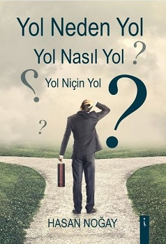 Yol Neden Yol Yol Nasıl Yol Yol Niçin Yol?