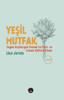 Yeşil Mutfak Vegan Vejetaryen Yemek Tarifleri ve Yemek Kültürü Kitabı