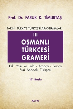 Tarihi Türkiye Türkçesi Araştırmaları 3 - Osmanlı Türkçesi Grameri (Eski Yazı ve İmla, Arapça, Farsça, Eski Anadolu Türkçesi)