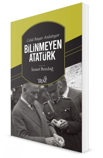 Celal Bayar Anlatıyor Bilinmeyen Atatürk