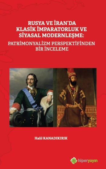 Rusya ve İran’da Klasik İmparatorluk ve Siyasal Modernleşme: Patrimonyalizm Perspektifinden Bir İnceleme