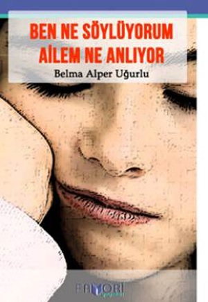 Ben Ne Söylüyorum Ailem Ne Anlıyor