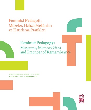 Feminist Pedagoji: Müzeler Hafıza Mekanları ve Hatırlama Pratikleri - Feminist Pedagogy: Museums Memory Sites and Practices of R