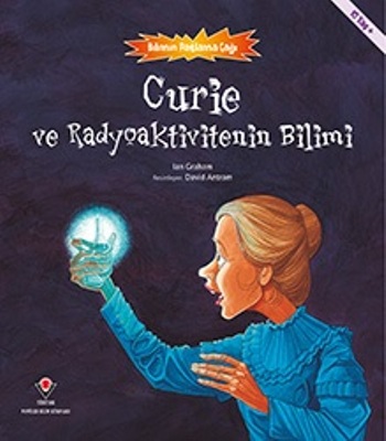 Curie ve Radyoaktivitenin Bilimi - Bilimin Patlama Çağı