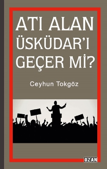 Atı Alan Üsküdar'ı Geçer Mi?