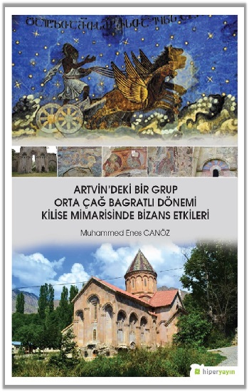 Artvin’deki Bir Grup Orta Çağ Bagratlı Dönemi Kilise Mimarisinde Bizans Etkileri