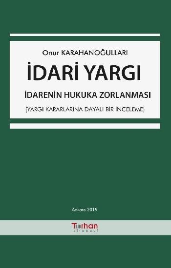 İdari Yargı - İdarenin Hukuka Zorlanması (Ciltli)