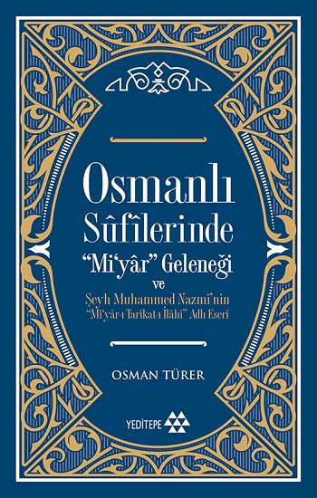 Osmanlı Sufilerinde Mi’yar Geleneği ve Şeyh Muhammed Nazmi’nin Mi’yar-ı Tarikat-ı İlahi Adlı Eseri