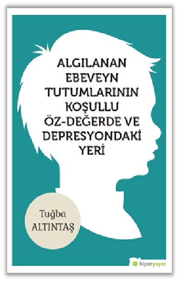 Algılanan Ebeveyn Tutumlarının Koşullu Öz - Değerde ve Depresyondaki Yeri