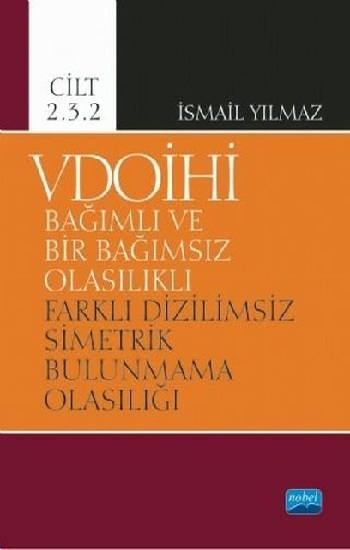 VDOİHİ Bağımlı ve Bir Bağımsız Olasılıklı Farklı Dizilimsiz Simetrik Bulunmama Olasılığı - Cilt 2.3.2