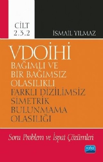 VDOİHİ Bağımlı ve Bir Bağımsız Olasılıklı Farklı Dizilimsiz Simetrik Bulunmama Olasılığı Soru Problem ve İspat Çözümleri - Cilt