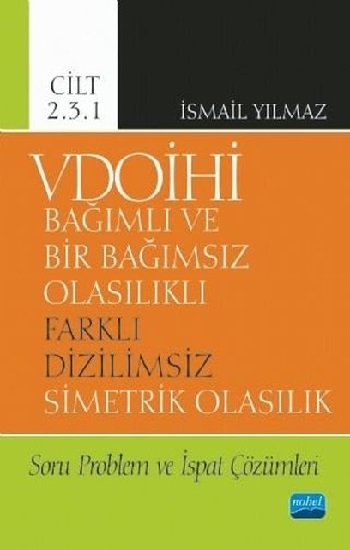 VDOİHİ Bağımlı ve Bir Bağımsız Olasılıklı Farklı Dizilimsiz Simetrik Olasılık Soru Problem ve İspat Çözümleri - Cilt 2.3.1