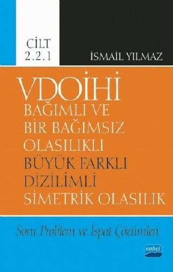 VDOİHİ Bağımlı ve Bir Bağımsız Olasılıklı Büyük Farklı Dizilimli Simetrik Olasılık Soru Problem ve İspat Çözümleri - Cilt 2.2.1