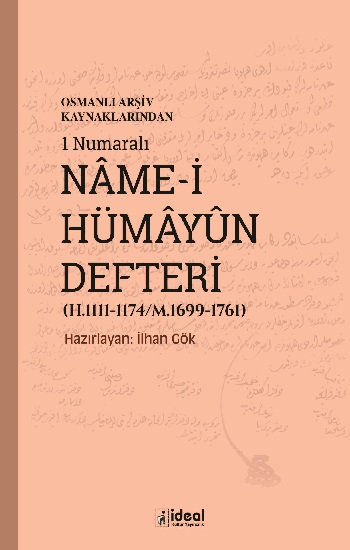 Osmanlı Arşiv Kaynaklarından 1 Numaralı Name-i Hümayun Defteri (H.1111-1174/M.1699-1761)