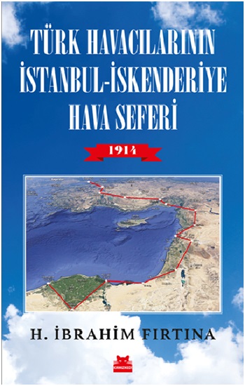 Türk Havacılarının İstanbul - İskenderiye Hava Seferi 1914