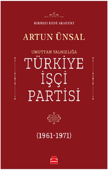 Umuttan Yalnızlığa Türkiye İşçi Partisi 1961 - 1971