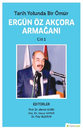 Tarih Yolunda Bir Ömür Ergün Öz Akçora Armağanı (Cilt 1)