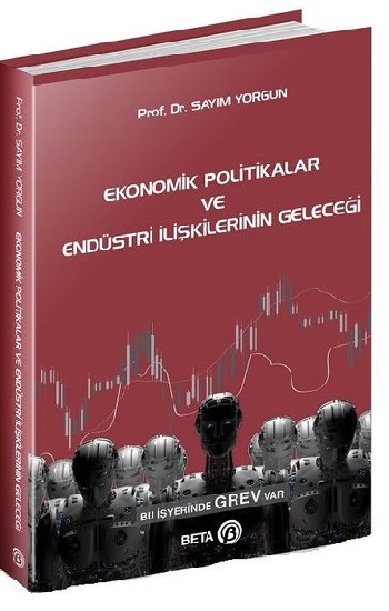 Ekonomik Politikalar ve Endüstri İlişkilerinin Geleceği