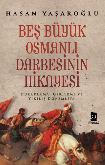 Beş Büyük Osmanlı Darbesinin Hikayesi