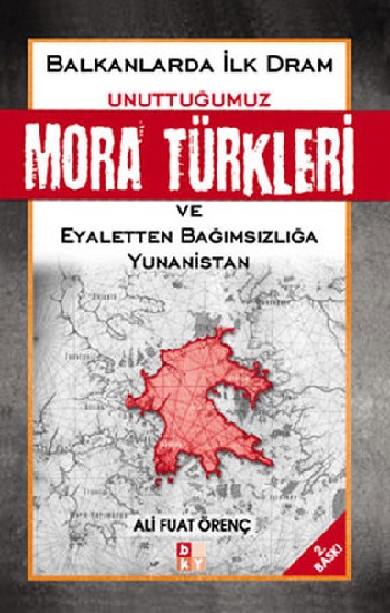 Balkanlarda İlk Dram -Unuttuğumuz Mora Türkleri ve Eyaletten Bağımsızlığa Yunanistan-