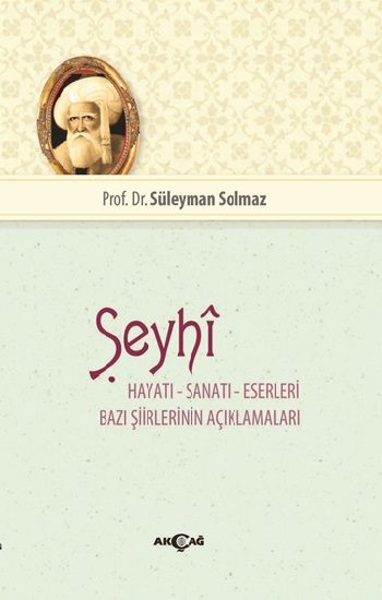 Şeyhi  Hayatı - Sanatı - Eserleri Bazı Şiirinin Açıklamaları