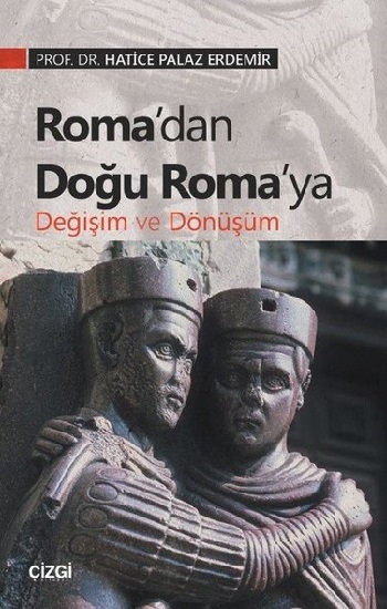 Roma’dan Doğu Roma’ya Değişim ve Dönüşüm