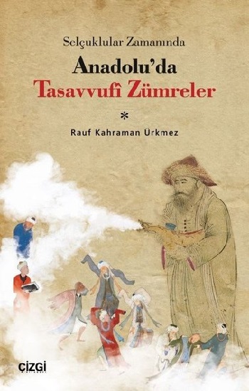 Selçuklular Zamanında Anadolu’da Tasavvufi Zümreler