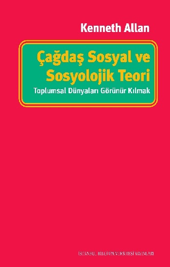 Çağdaş Sosyal ve Sosyolojik Teori - Toplumsal Dünyaları Görünür Kılmak