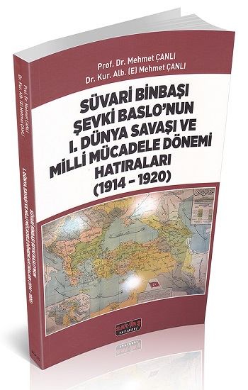 Süvari Binbaşı Şevki Baslo’nun 1. Dünya Savaşı ve Milli Mücadele Dönemi Hatıraları (1914 – 1920)