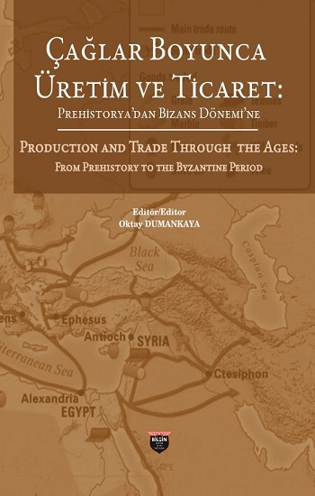 Çağlar Boyunca Üretim ve Ticaret : Prehistorya'dan Bizans Dönemine