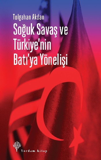 Soğuk Savaş ve Türkiye’nin Batı’ya Yönelişi