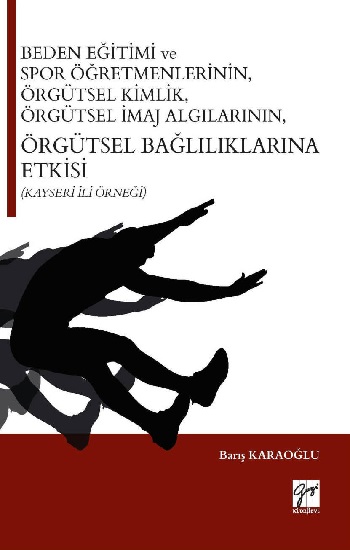 Beden Eğitimi ve Spor Öğretmenlerinin Örgütsel Kimlik, Örgütsel İmaj Algılarının, Örgütsel Bağlılıklarına Etkisi (Kayseri İli Ör