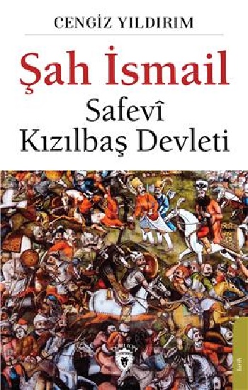 Şah İsmail - Safevi Kızılbaş Devleti