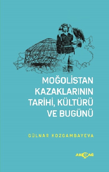 Moğolistan Kazaklarının Tarihi, Kültürü Ve Bugünü