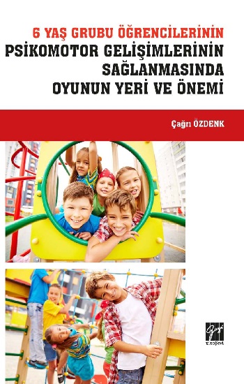 6 Yaş Grubu Öğrencilerinin Psikomotor Gelişimlerinin Sağlanmasında Oyunun Yeri ve Önemi