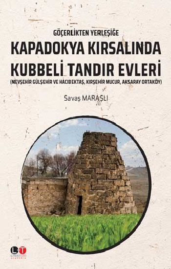 Göçerlikten Yerleşiğe - Kapadokya Kırsalında Kubbeli Tandır Evleri