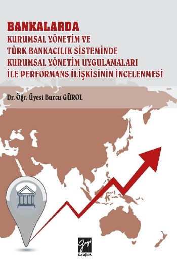 Bankalarda Kurumsal Yönetim ve Türk Bankacılık Sisteminde Kurumsal Yönetim Uygulamaları İle Performans İlişkisinin İncelenmesi