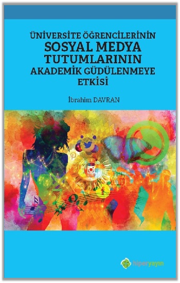 Üniversite Öğrencilerinin Sosyal Medya Tutumlarının Akademik Güdülenmeye Etkisi