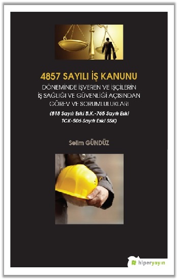 4857 Sayılı İş Kanunu -  Döneminde İşveren ve İşçilerin İş Sağlığı ve Güvenliği Açısından Görev ve Sorumlulukları