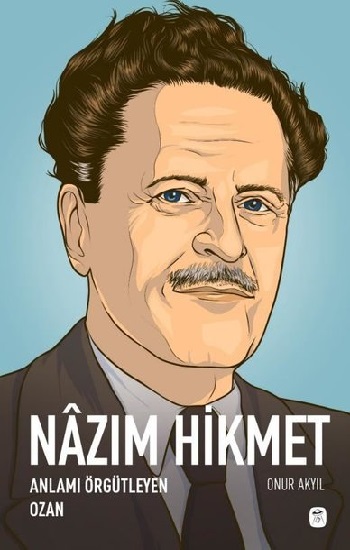 Nazım Hikmet - Anlamı Örgütleyen Ozan