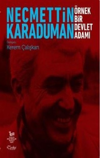 Necmettin Karaduman - Örnek Bir Devlet Adamı