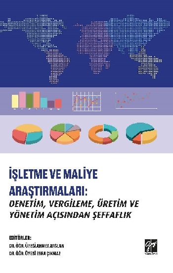 İşletme ve Maliye Araştırmaları - Denetim, Vergileme, Üretim ve Yönetim Açısından Şeffaflık