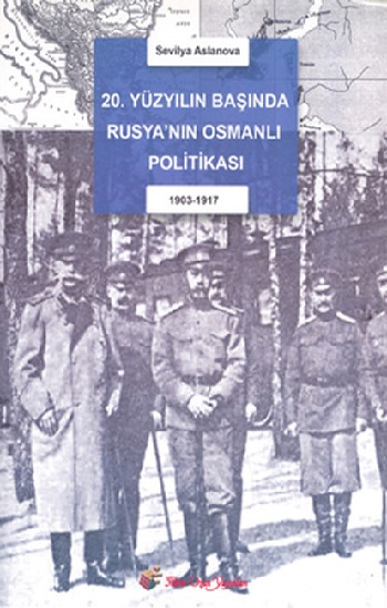 20. Yüzyıl Başında Rusya’nın Osmanlı Politikası (1903-1917)