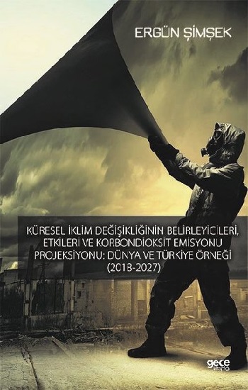 Küresel İklim Değişikliğinin Belirleyici, Etkileri ve Karbondioksit Emisyonu Prejiksıyonu - Dünya Ve Türkiye Örneği (2018-2027)