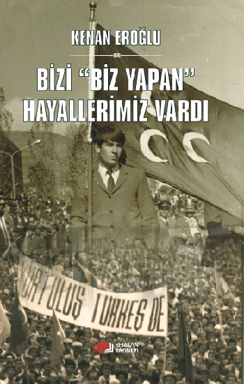 Bizi Biz Yapan Hayallerimiz Vardı