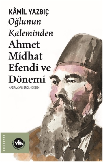 Oğlunun Kaleminden Ahmet Midhat Efendi ve Dönemi