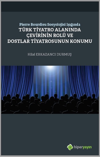 Pierre Bourdieu Sosyolojisi Işığında Türk Tiyatro Alanında Çevirinin Rolü ve Dostlar Tiyatrosunun Konumu